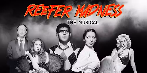 REEFER MADNESS: The Musical-NEW DATES ADDED