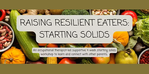 Raising Resilient Eaters: Starting Solids Workshop