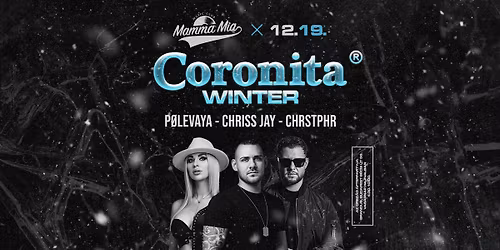 \u25ac Coronita\u00ae Winter 12\/19 | P\u00d8LEVAYA - CHRISS JAY - CHRSTPHR | MAMMA MIA
