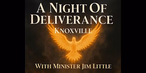 A Night of Deliverance Knoxville with Minister Jim Little