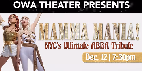 OWA Theater Presents: MAMMA MANIA! - NYC's Ultimate ABBA Tribute