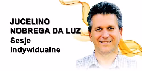 Sesje Indywidualne - prowadzi uzdrowiciel i jasnowidz Jucelino Nobrega Da Luz