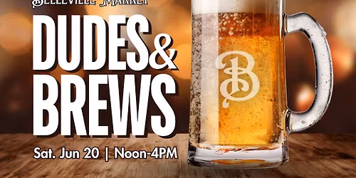 Dudes & Brews: A Father's Day Celebration at Belleville Market
