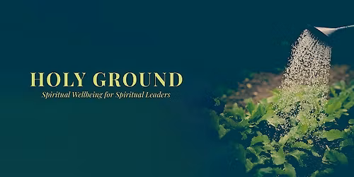 HOLY GROUND: Spiritual Wellbeing for Spiritual Leaders