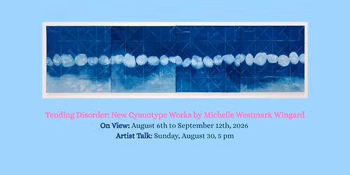 Tending Disorder: An Artist Talk With Michelle Westmark Wingard