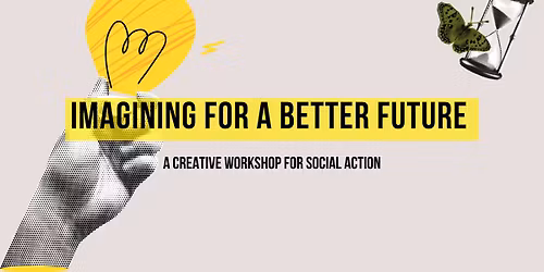 Imagining for a better future - from creativity to social action (workshop)
