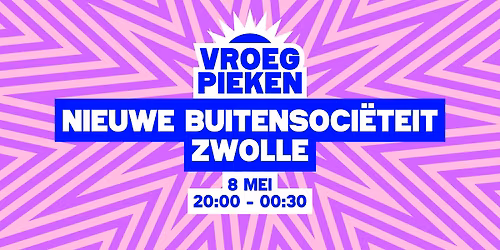 Vroeg Pieken \/\/ Nieuwe Buitensoci\u00ebteit Zwolle \/\/ Zwolle