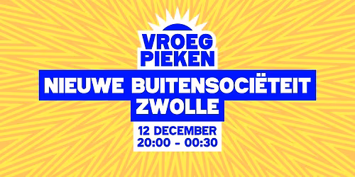 Vroeg Pieken \/\/ Nieuwe Buitensoci\u00ebteit Zwolle \/\/ Zwolle