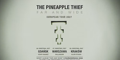 The Pineapple Thief - Far and Wide Tour 2027, Official Event, 09.04.2027, Klub Studio, Krak\u00f3w