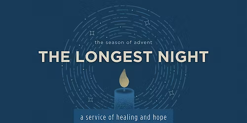 The Longest Night: A Service of Healing and Hope
