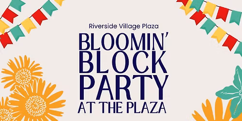Bloomin' Block Party at Riverisde Village Plaza