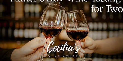 Cecilia\u2019s Wine House Father\u2019s Day Wine Tasting