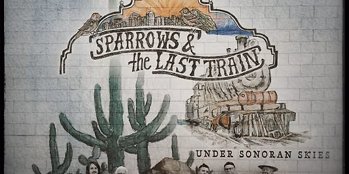 Sparrows & The Last Train | Album Release Celebration