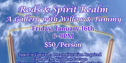 Rods & Spirit Realm: A Gallery with Willow & Tammy