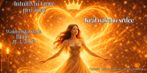 BRNO - INTUITIVN\u00cd TANEC PRO \u017dENY - T\u00c9MA: KR\u00c1L NA\u0160EHO SRDCE - ZM\u011aNA TERM\u00cdNU!