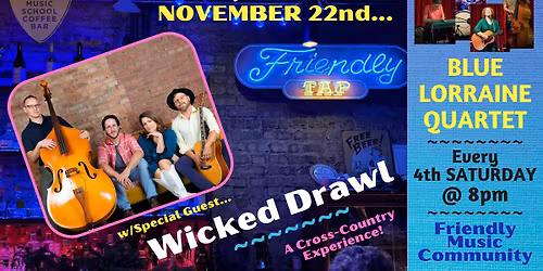 4th Saturdays @Friendly w\/BLUE LORRAINE QUARTET *Special Guest: WICKED DRAWL*