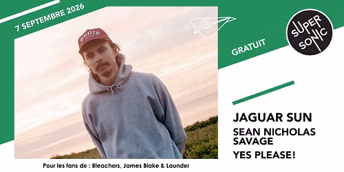 Jaguar Sun \u2022 Sean Nicholas Savage \u2022 Yes Please! \/ Supersonic (Free entry)