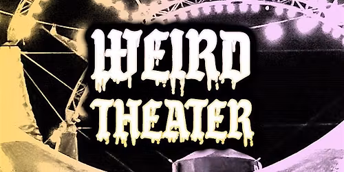 WEIRD THEATER \/ OPEN SCREEN NIGHT \/ MAY