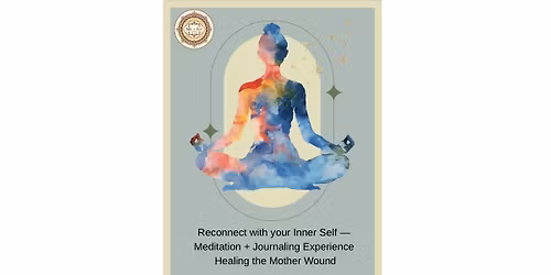 Reconnect with your Inner Self- Meditation + Journaling Experience: Healing the Mother Wound