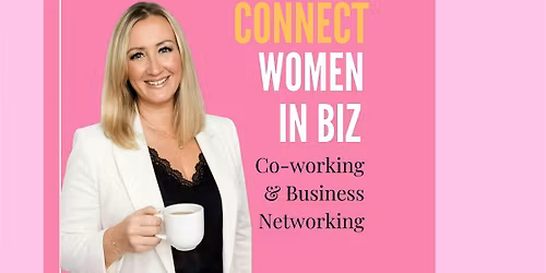 Connect Women in Biz Co-working & Business Networking Morning,  Leeds Dock