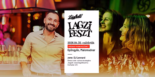 Lagzi Feszt x L\u00c9GY OTT! | Gy\u00f6ngy\u00f6s, Malomudvar (2026-04-30 cs\u00fct\u00f6rt\u00f6k) M\u00c1SNAP MUNKASZ\u00dcNET