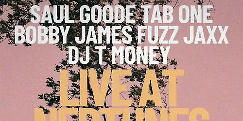 SAUL GOODE \/\/ TAB ONE \/\/ BOBBY JAMES \/\/ FUZZ JAXX \/\/ DJ T MONEY