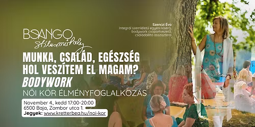 Munka, csal\u00e1d, eg\u00e9szs\u00e9g \u2013 Hol vesz\u00edtem el magam? Bodywork \u00e9lm\u00e9nyfoglalkoz\u00e1s Szenczi \u00c9v\u00e1val