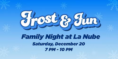 Frost & Fun: Family Night at La Nube