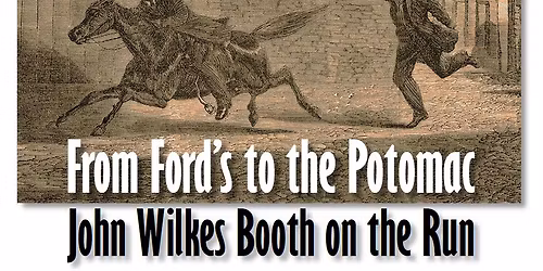 Special Talk: From Ford\u2019s to the Potomac: John Wilkes Booth on the Run