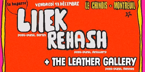 La Bagarre Booking : Liiek (post-punk, Berlin) + Rehash (post-punk, Antwerp) + The Leather Gallery