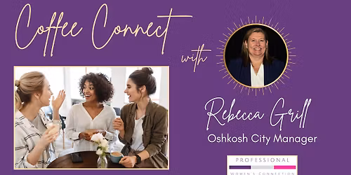 Coffee Connect with Rebecca Grill (Oshkosh City Manager)