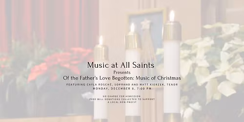 Music at All Saints presents: Of the Father's Love Begotten: Music of Christmas