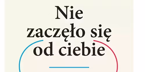 NIE ZACZ\u0118\u0141O SI\u0118 OD CIEBIE. Jak dziedziczona trauma wp\u0142ywa na to, kim jeste\u015bmy. Wst\u0119p wolny.