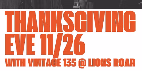 Thanksgiving Eve @ Lions Roar - Live Music with Vintage 135