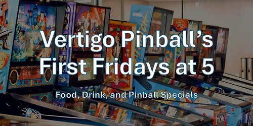 Vertigo Pinball's First Fridays at Five