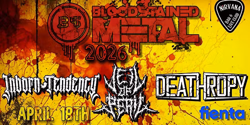 Bloodstained Metal Event: Deathropy + Inborn Tendency + Veil of Peril @Nirvana 