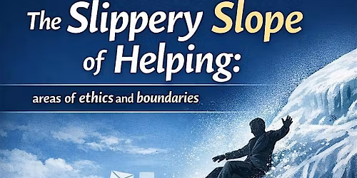 The Slippery Slope of Helping: areas of ethics and boundaries.
