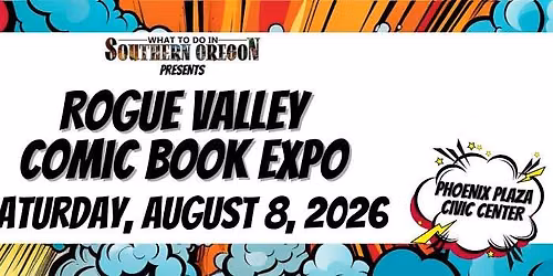 Comic Book Expo presented by What to do in Southern Oregon - A fundraiser for Rogue Comic Con