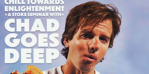 Chill Towards Enlightenment: A Stoke Seminar with Chad Goes Deep at Cervantes Masterpiece and The Other Side