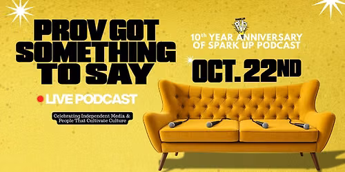 Prov Got Something To Say: Live Podcast - 10 Year Anniversary of Spark Up