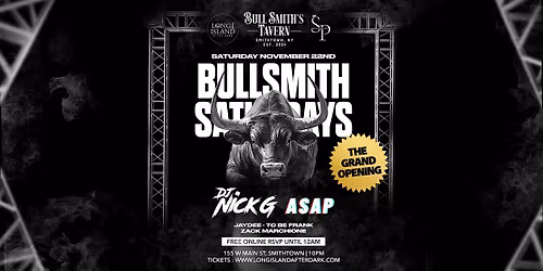 GRAND OPENING OF BULLSMITH SATURDAYS @ BULLSMITHS TAVERN