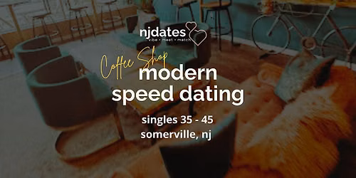 NJ | Coffee Shop | Modern Speed Dating | Singles 35 - 45 | SOMERVILLE