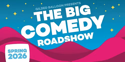 The Gilded Balloon presents "The Big Comedy Roadshow"