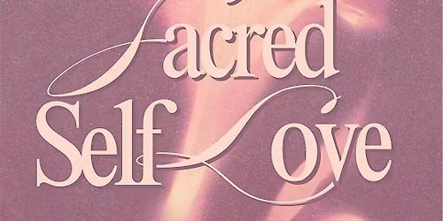 Sacred Self-Love Intensive: Saturdays March 28th-May 30th