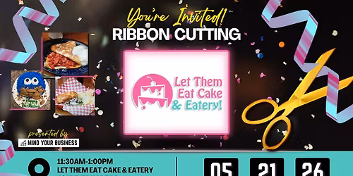 Ribbon Cutting - Let Them Eat Cake & Eatery, presented by Mind Your Business