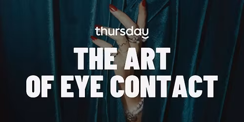Thursday | The Art of Eye Contact (35+) | Gothenburg