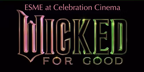 "Wicked For Good" - ESME at Celebration Cinema Concert