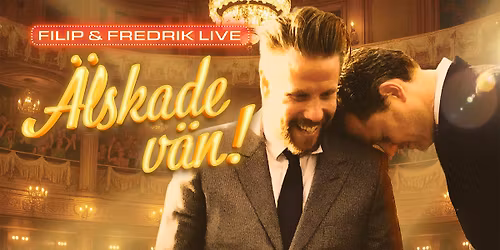 Filip och Fredrik - \u00c4lskade v\u00e4n!