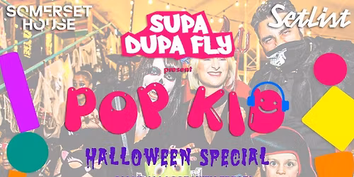 POP-KID\u2122 HALLOWEEN: SETLIST @ SOMERSET HOUSE