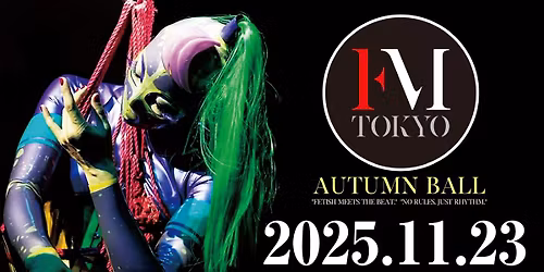 FETISH MEETING TOKYO  ~Autumn Ball~